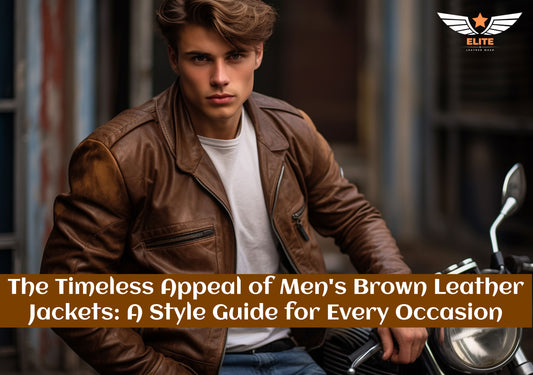 The Timeless Appeal of Men's Brown Leather Jackets: A Style Guide for Every Occasion